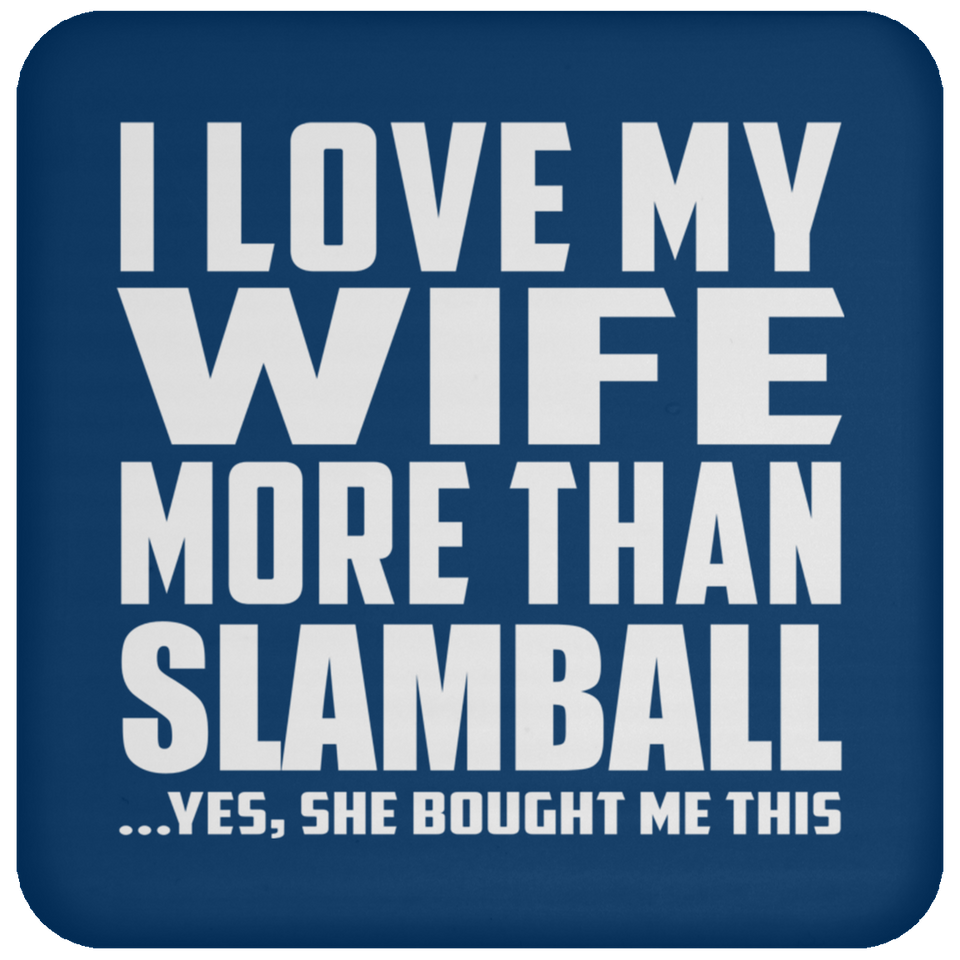 I Love My Wife More Than Slamball - Drink Coaster