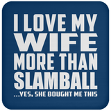 I Love My Wife More Than Slamball - Drink Coaster