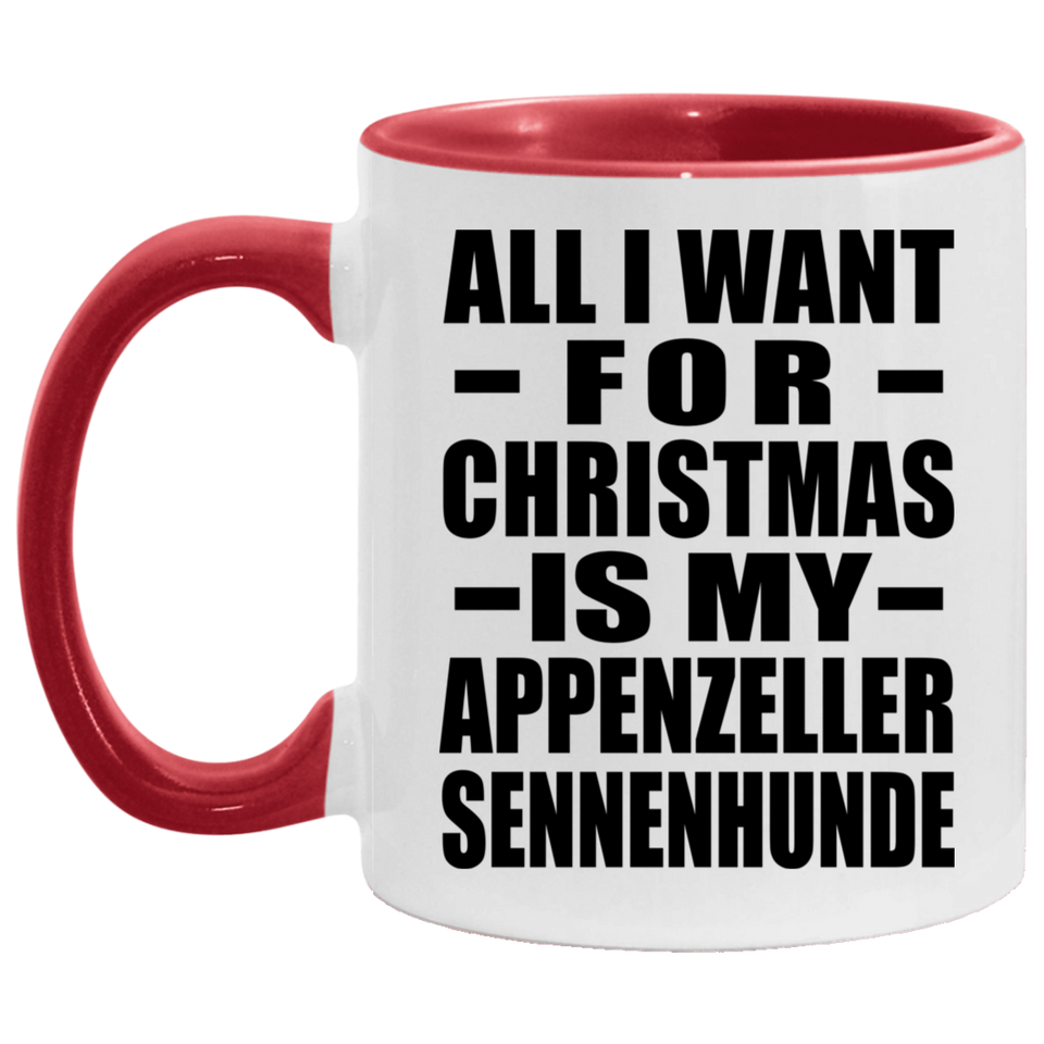All I Want For Christmas Is My Appenzeller Sennenhunde - 11oz Accent Mug Red