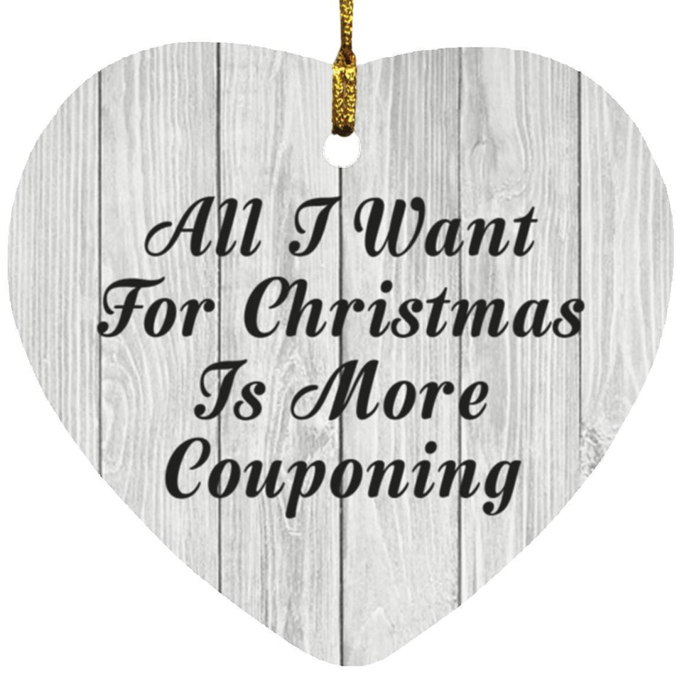 All I Want For Christmas Is More Couponing - Heart Ornament F