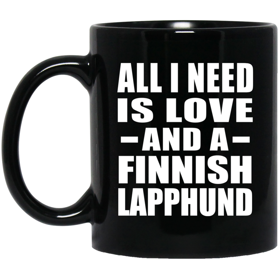 All I Need Is Love And A Finnish Lapphund - 11 Oz Coffee Mug Black