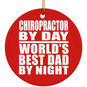Chiropractor By Day World's Best Dad By Night - Circle Ornament