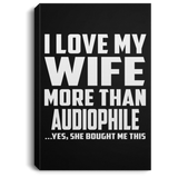 I Love My Wife More Than Audiophile - Canvas Portrait