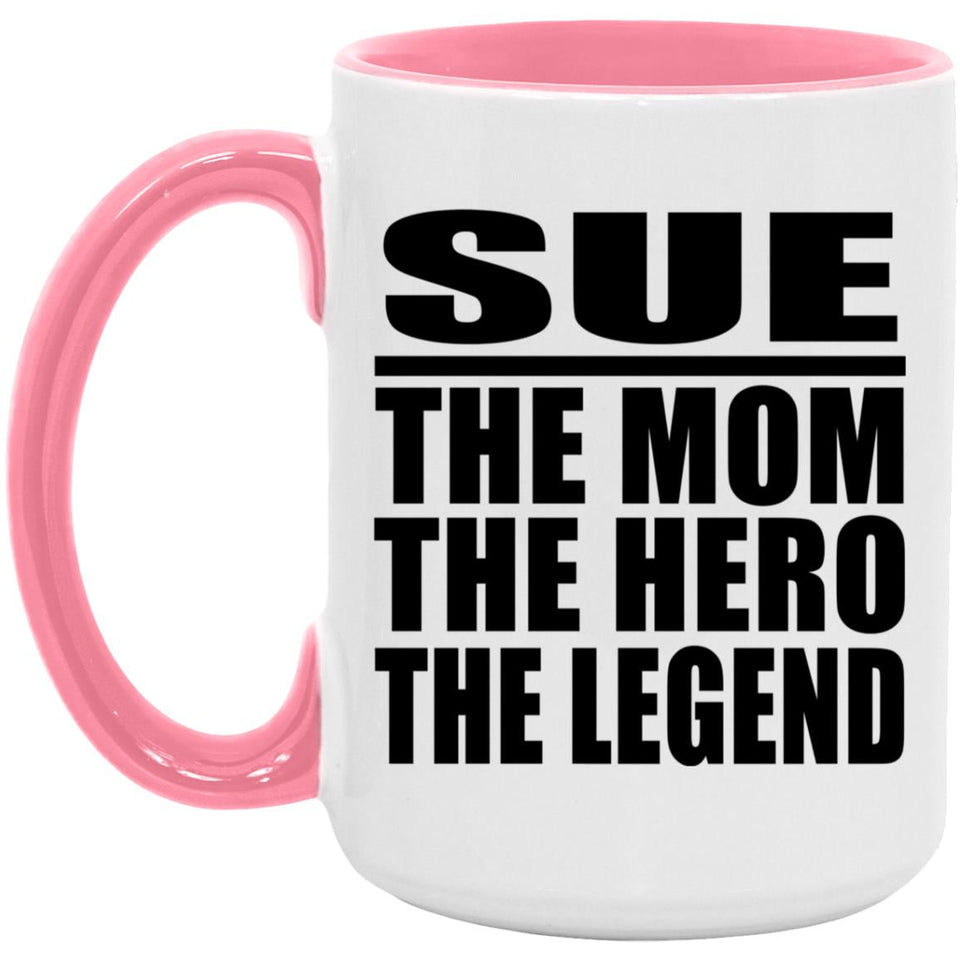 Sue The Mom The Hero The Legend - 15oz Accent Mug Pink