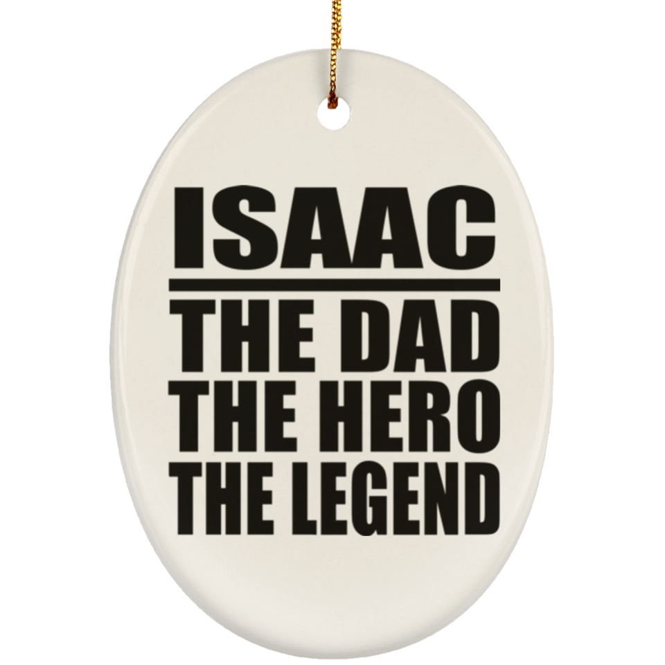 Isaac The Dad The Hero The Legend - Oval Ornament