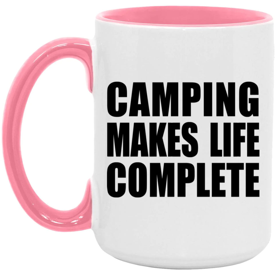 Camping Makes Life Complete - 15oz Accent Mug Pink
