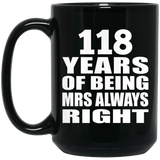 118th Anniversary 118 Years of Being Mrs Always Right - 15oz Coffee Mug Black
