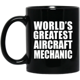 World's Greatest Aircraft Mechanic - 11 Oz Coffee Mug Black