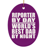 Reporter By Day World's Best Dad By Night - Oval Ornament