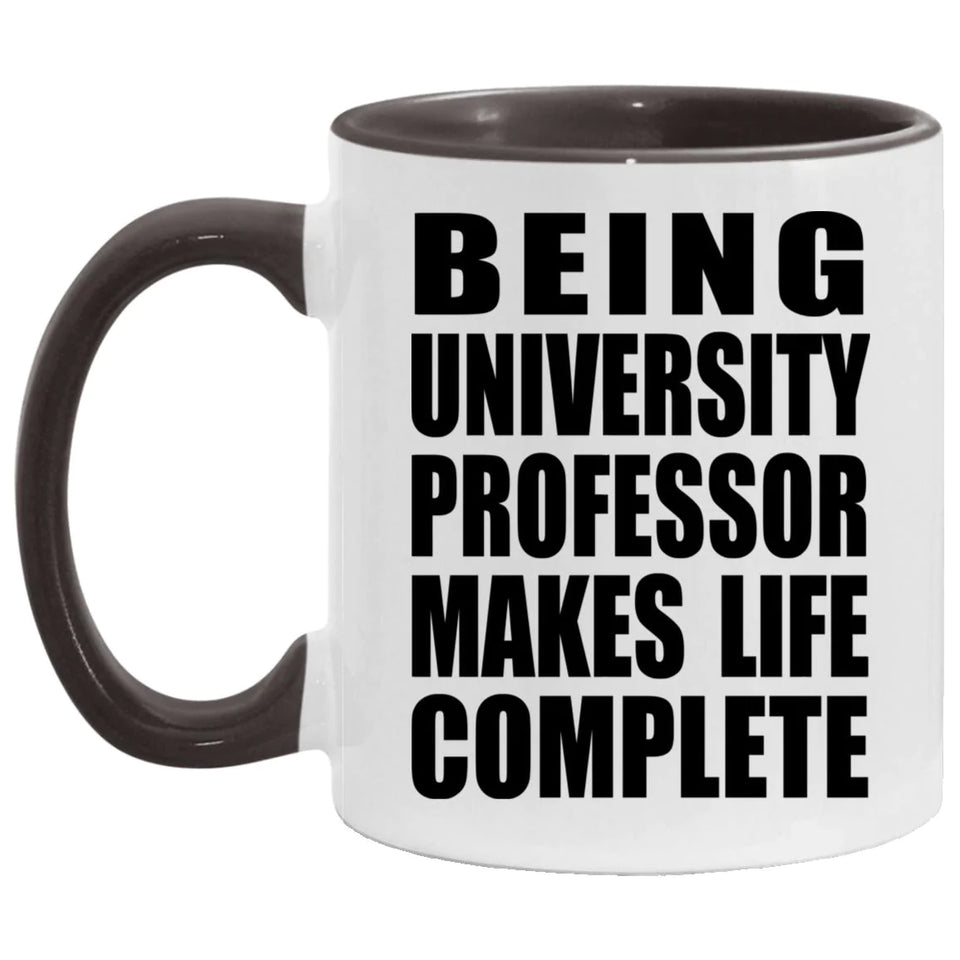 Being University Professor Makes Life Complete - 11oz Accent Mug Black