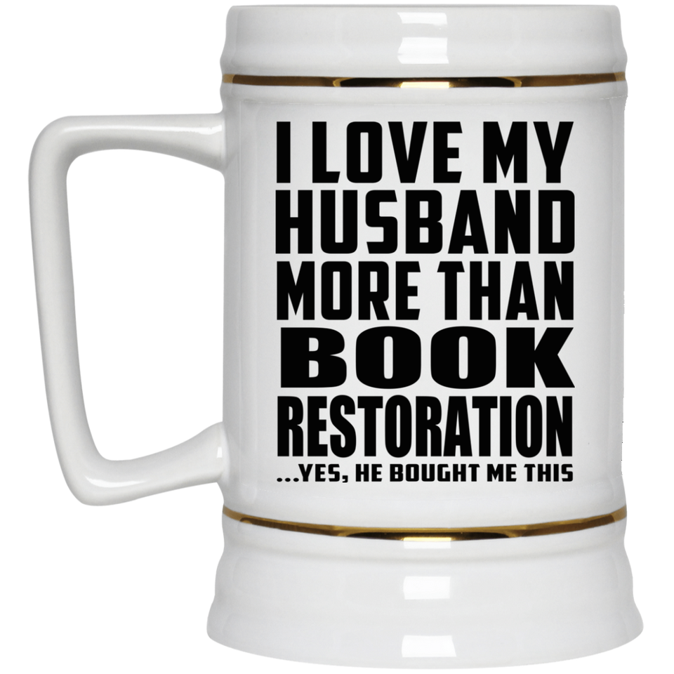 I Love My Husband More Than Book Restoration - Beer Stein