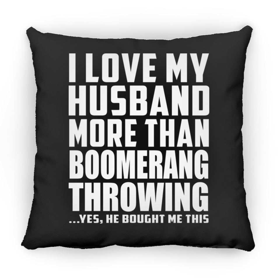 I Love My Husband More Than Boomerang Throwing - Throw Pillow Black