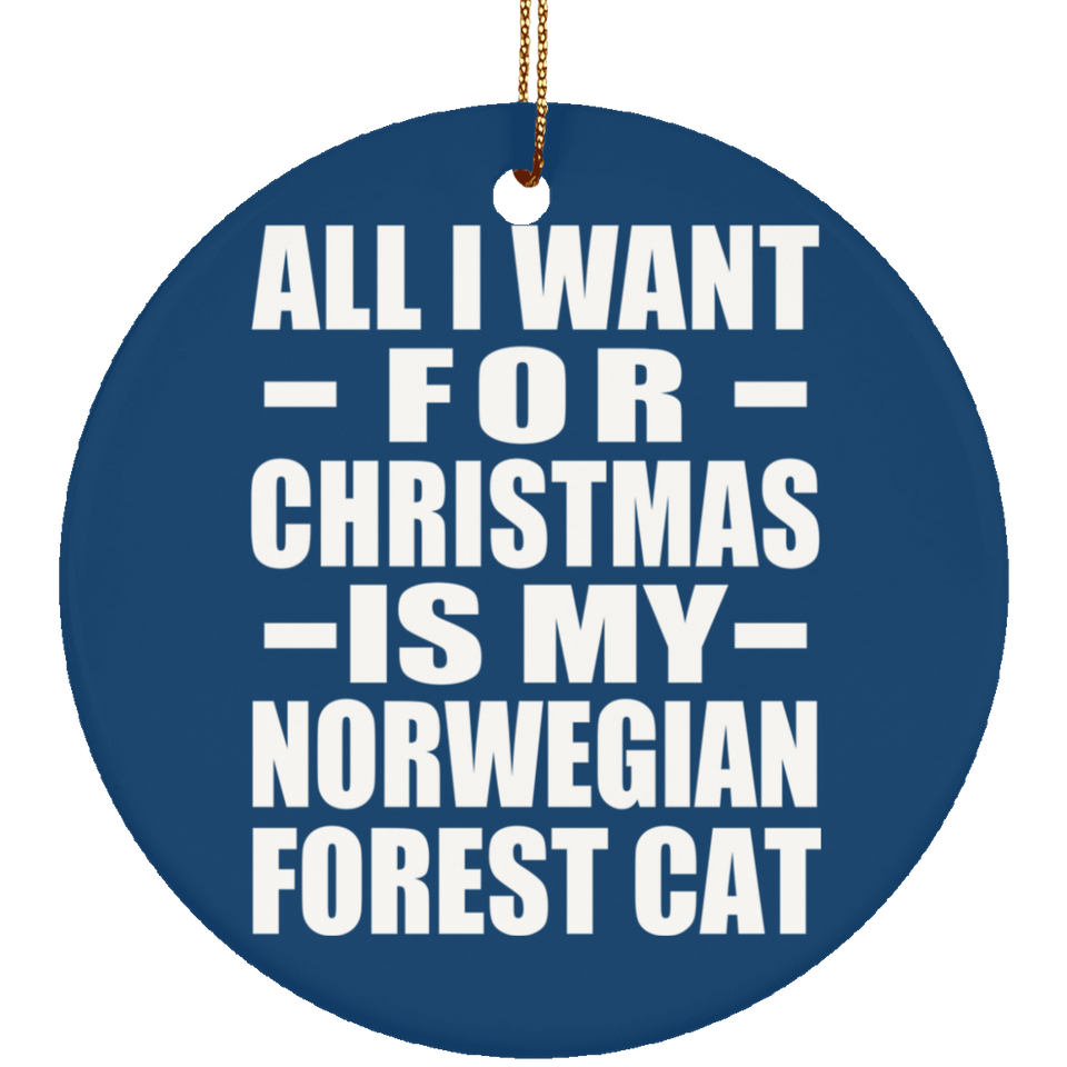 All I Want For Christmas Is My Norwegian Forest Cat - Circle Ornament