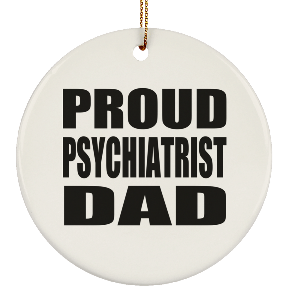 Proud Psychiatrist Dad - Circle Ornament