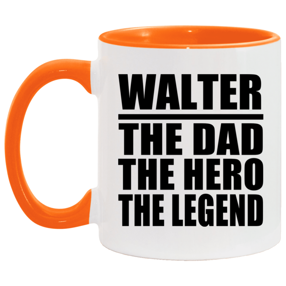 Walter The Dad The Hero The Legend - 11oz Accent Mug Orange