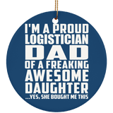 Proud Logistician Dad Of Awesome Daughter - Circle Ornament