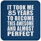 85th Birthday Took 85 Years To Become Awesome & Perfect - Drink Coaster