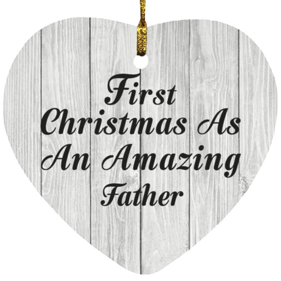 First Christmas As An Amazing Father - Heart Ornament F