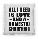 All I Need Is Love And A Domestic Shorthair - Throw Pillow