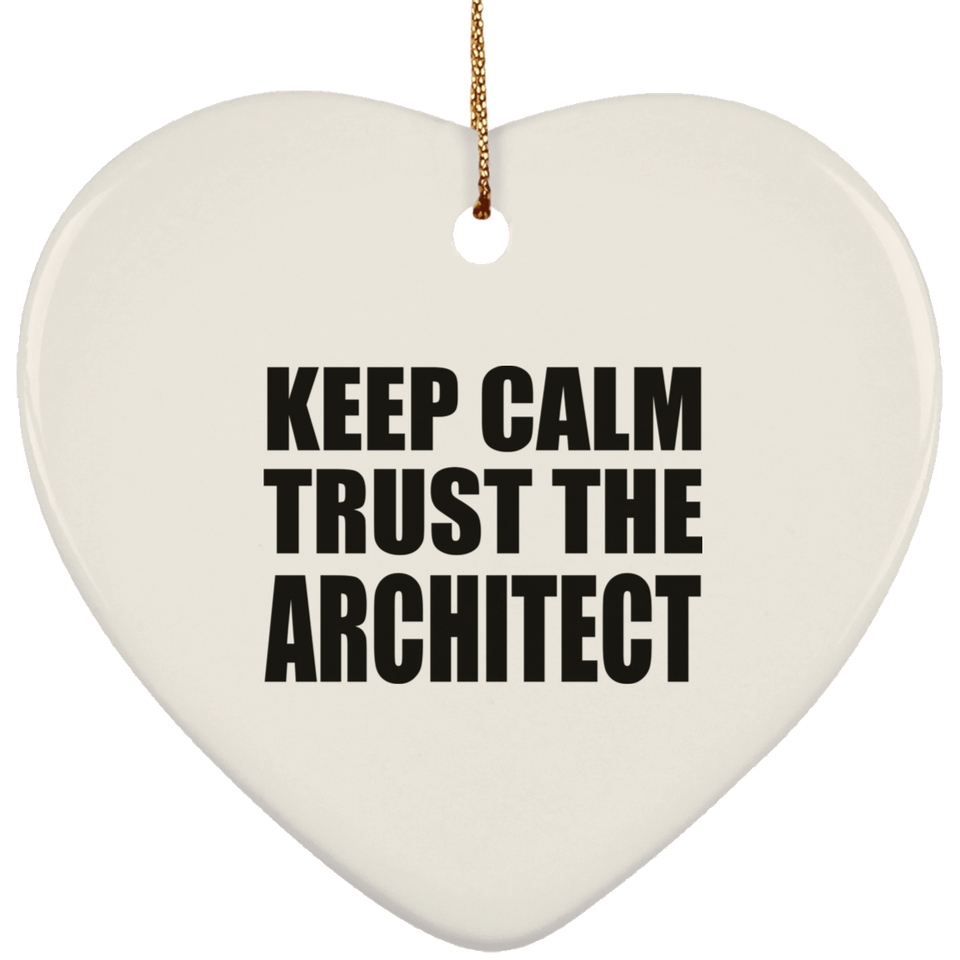 Keep Calm and Trust The Architect - Heart Ornament