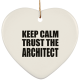 Keep Calm and Trust The Architect - Heart Ornament