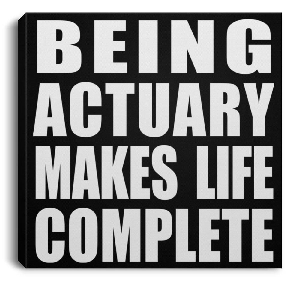 Being Actuary Makes Life Complete - Canvas Square