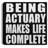 Being Actuary Makes Life Complete - Canvas Square