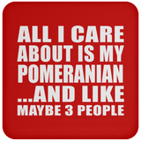 All I Care About Is My Pomeranian - Drink Coaster