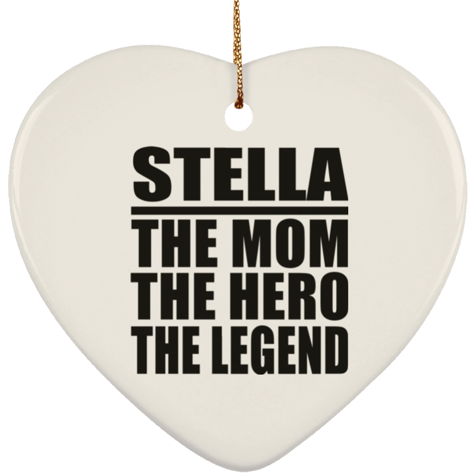 Stella The Mom The Hero The Legend - Heart Ornament