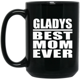 Gladys Best Mom Ever - 15 Oz Coffee Mug Black