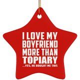 I Love My Boyfriend More Than Topiary - Star Ornament