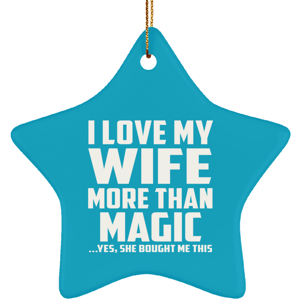 I Love My Wife More Than Magic - Star Ornament