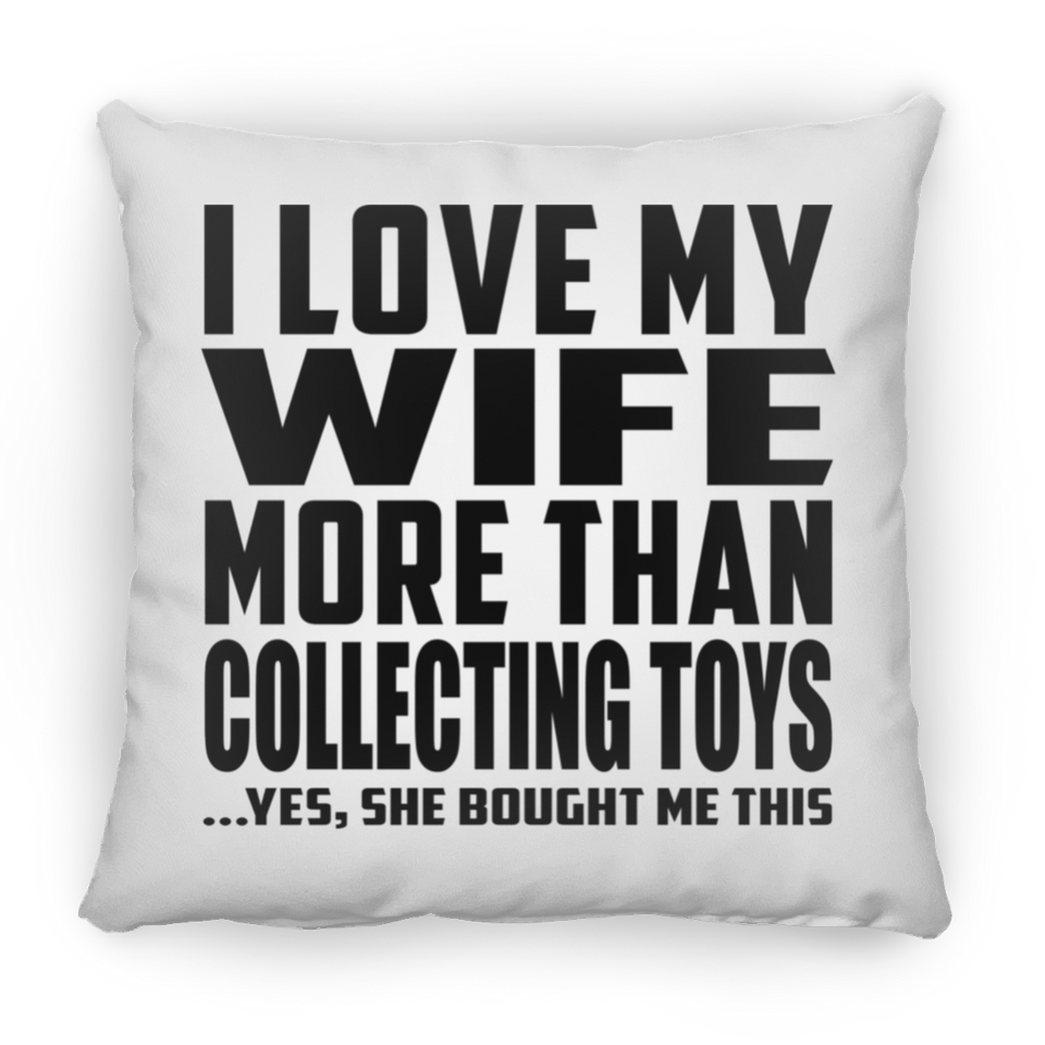 I Love My Wife More Than Collecting Toys - Throw Pillow