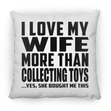 I Love My Wife More Than Collecting Toys - Throw Pillow