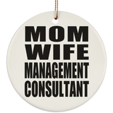 Mom Wife Management Consultant - Circle Ornament