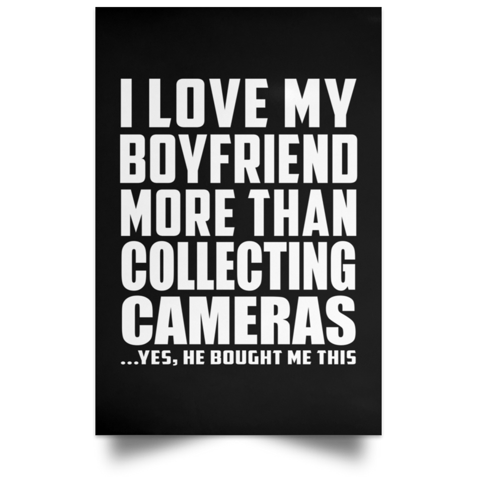 I Love My Boyfriend More Than Collecting Cameras - Poster Portrait