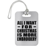 All I Want For Christmas Is More Embroidery - Luggage Bag Tag