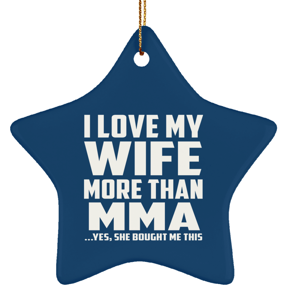 I Love My Wife More Than MMA - Star Ornament