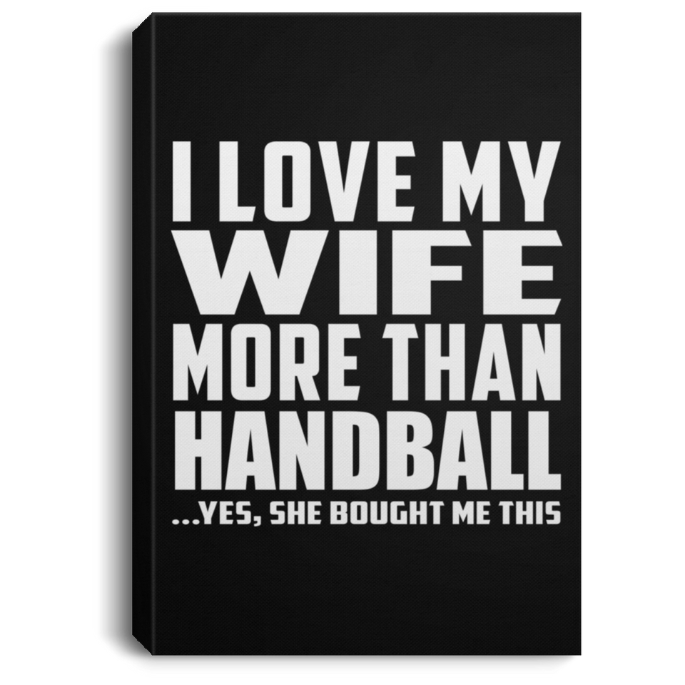 I Love My Wife More Than Handball - Canvas Portrait