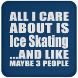 All I Care About Is Ice Skating - Drink Coaster