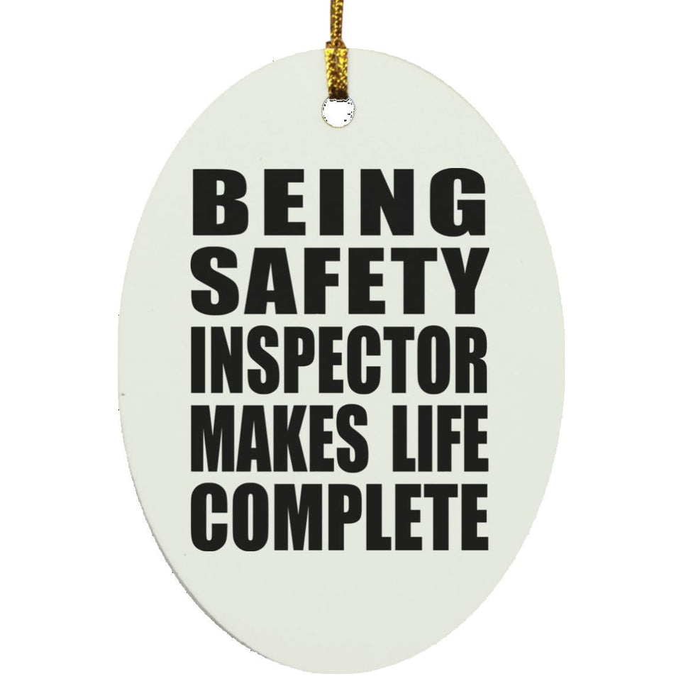 Being Safety Inspector Makes Life Complete - Oval Ornament