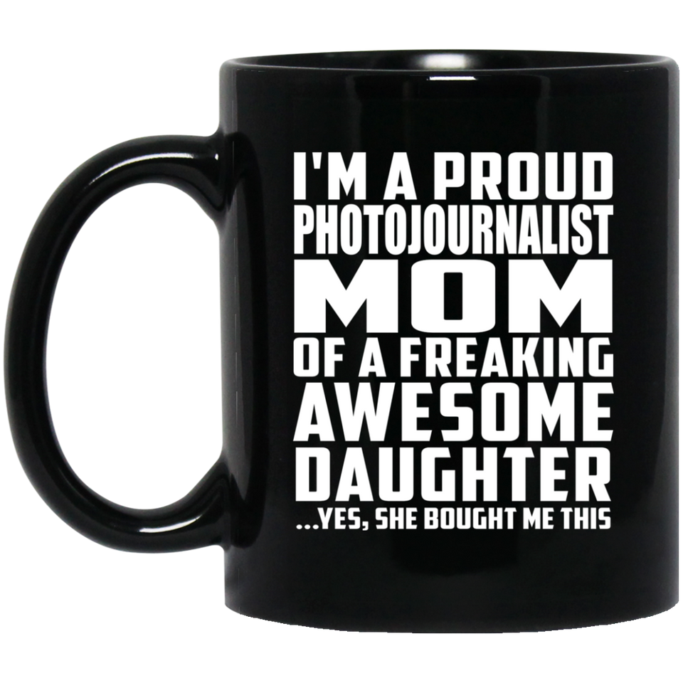 Proud Photojournalist Mom Of Awesome Daughter - 11 Oz Coffee Mug Black