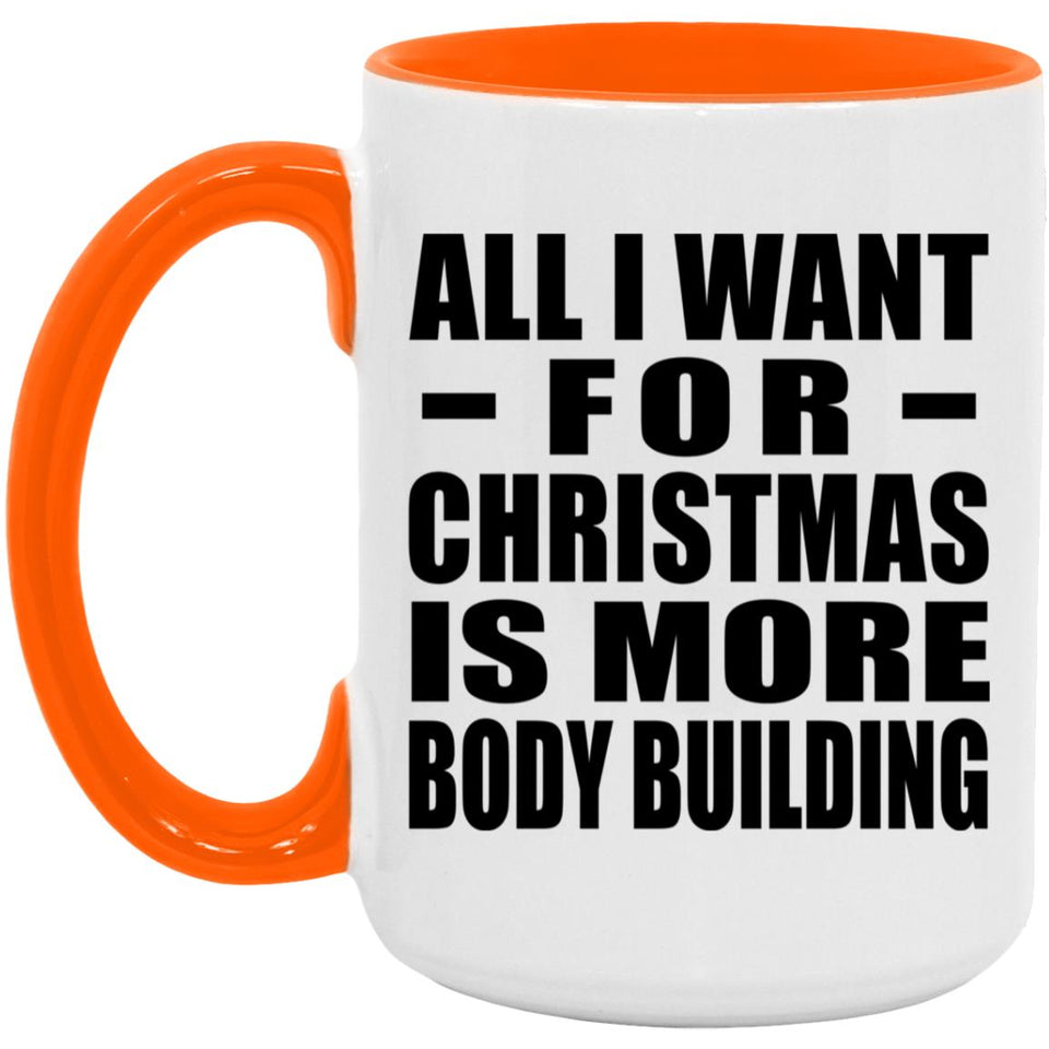 All I Want For Christmas Is More Body Building - 15oz Accent Mug Orange