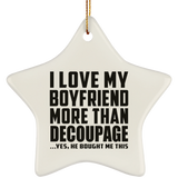 I Love My Boyfriend More Than Decoupage - Star Ornament