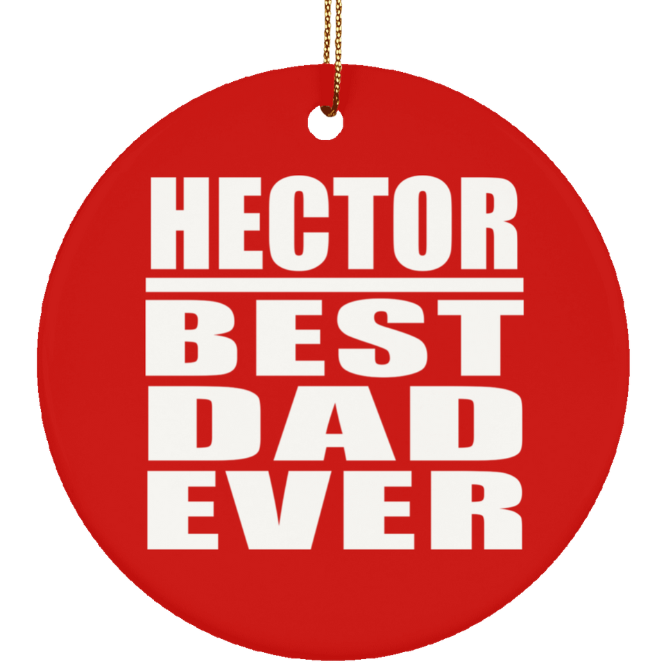 Hector Best Dad Ever - Circle Ornament