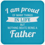 Proud of Many Things In Life, Nothing Beats Being a Father - Drink Coaster