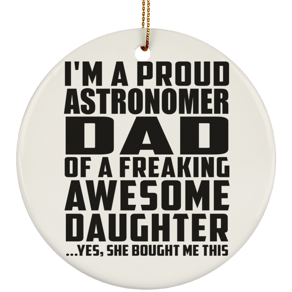 Proud Astronomer Dad Of Awesome Daughter - Circle Ornament