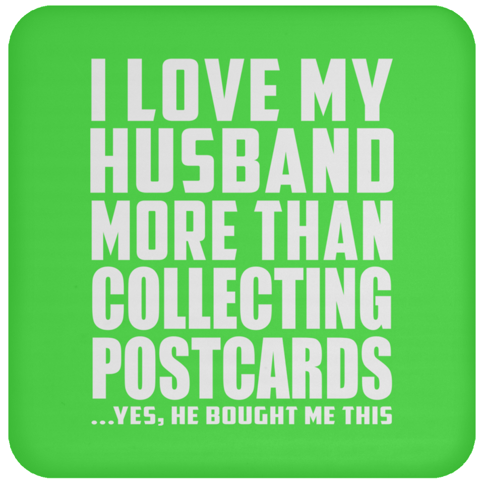 I Love My Husband More Than Collecting Postcards - Coaster