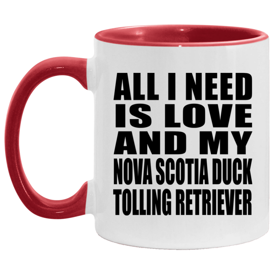 All I Need Is Love And My Nova Scotia Duck Tolling Retriever - 11oz Accent Mug Red