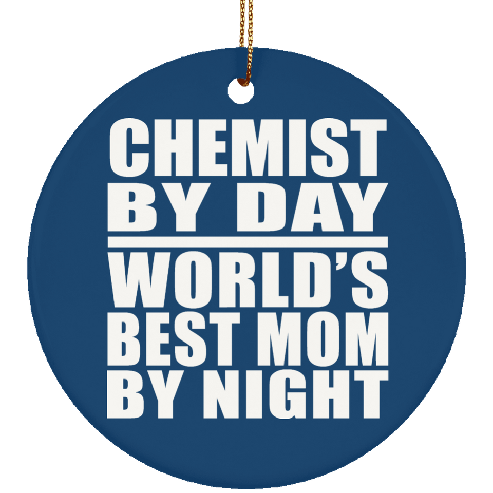 Chemist By Day World's Best Mom By Night - Circle Ornament